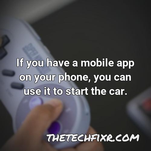 if you have a mobile app on your phone you can use it to start the car