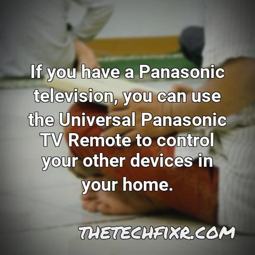 if you have a panasonic television you can use the universal panasonic tv remote to control your other devices in your home