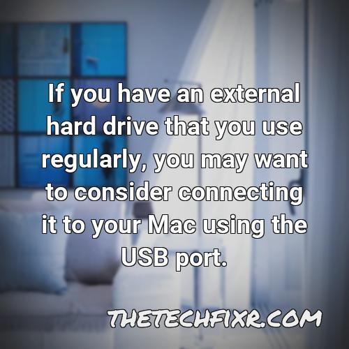 if you have an external hard drive that you use regularly you may want to consider connecting it to your mac using the usb port