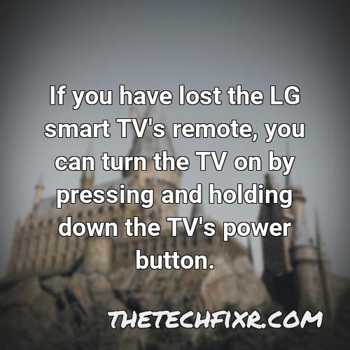 if you have lost the lg smart tv s remote you can turn the tv on by pressing and holding down the tv s power button 2