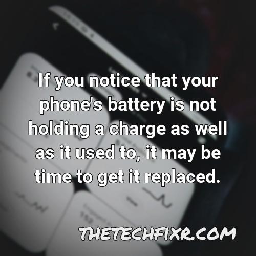 if you notice that your phone s battery is not holding a charge as well as it used to it may be time to get it replaced
