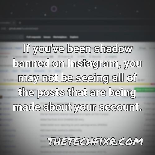 if you ve been shadow banned on instagram you may not be seeing all of the posts that are being made about your account