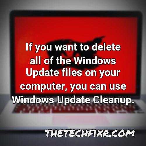 if you want to delete all of the windows update files on your computer you can use windows update cleanup