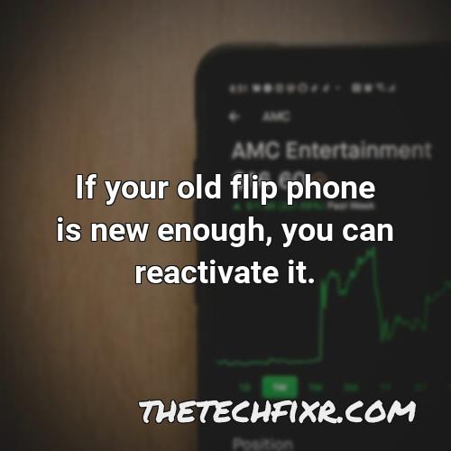 if your old flip phone is new enough you can reactivate it