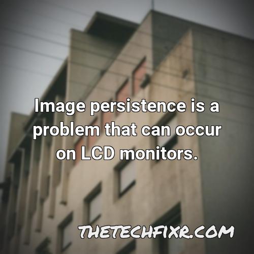 image persistence is a problem that can occur on lcd monitors