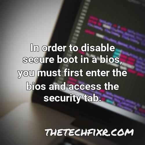 in order to disable secure boot in a bios you must first enter the bios and access the security tab