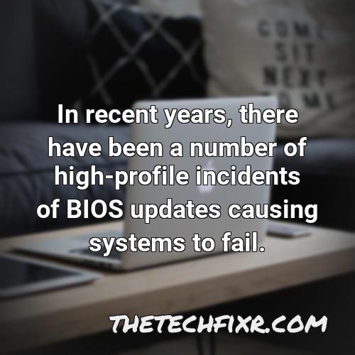 in recent years there have been a number of high profile incidents of bios updates causing systems to fail