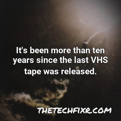 it s been more than ten years since the last vhs tape was released 1