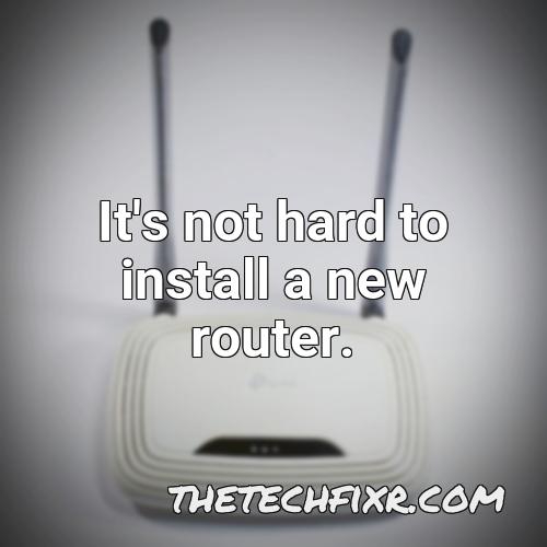 it s not hard to install a new router 2