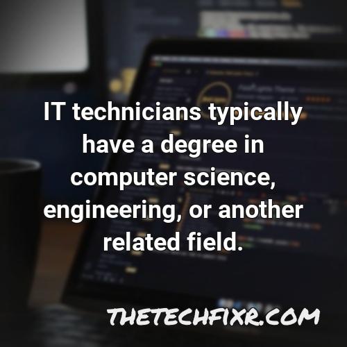 it technicians typically have a degree in computer science engineering or another related field