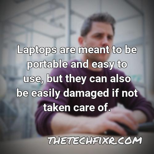 laptops are meant to be portable and easy to use but they can also be easily damaged if not taken care of