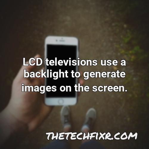 lcd televisions use a backlight to generate images on the screen