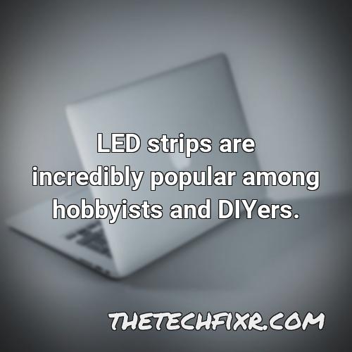 led strips are incredibly popular among hobbyists and diyers