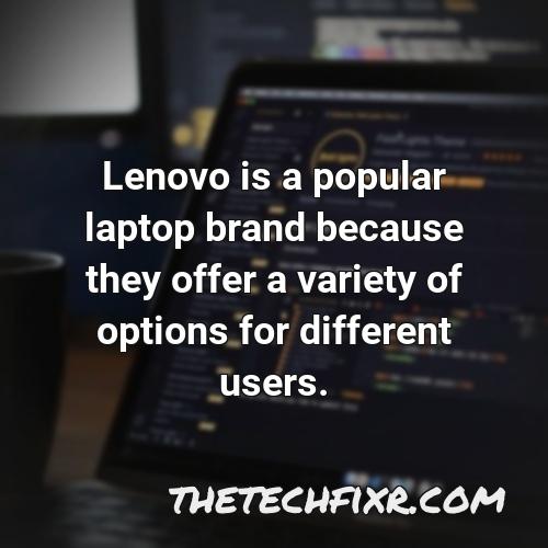 lenovo is a popular laptop brand because they offer a variety of options for different users