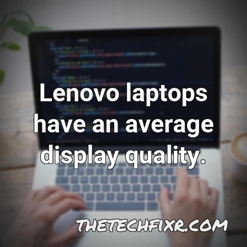 lenovo laptops have an average display quality 4