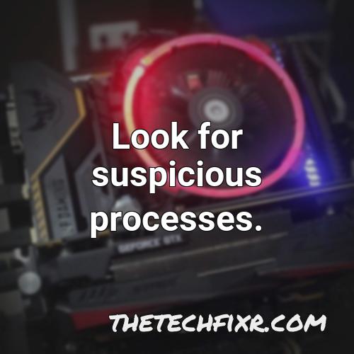 look for suspicious processes 1