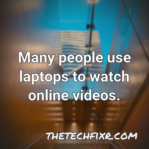 many people use laptops to watch online videos