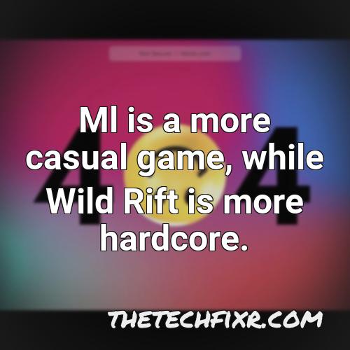 ml is a more casual game while wild rift is more hardcore 1