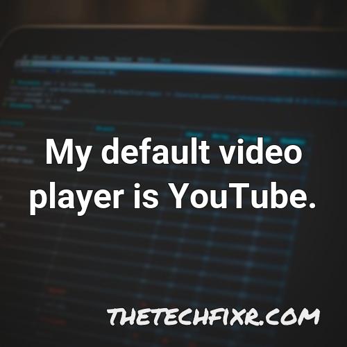 my default video player is youtube