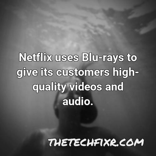 netflix uses blu rays to give its customers high quality videos and audio