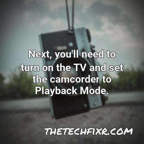 next you ll need to turn on the tv and set the camcorder to playback mode