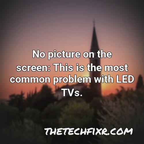no picture on the screen this is the most common problem with led tvs
