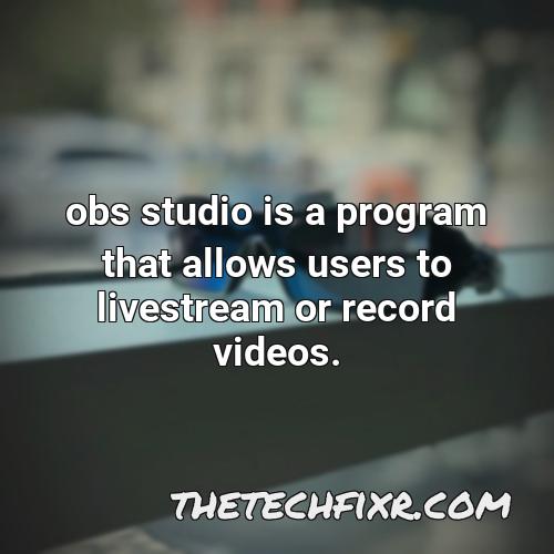 obs studio is a program that allows users to livestream or record videos