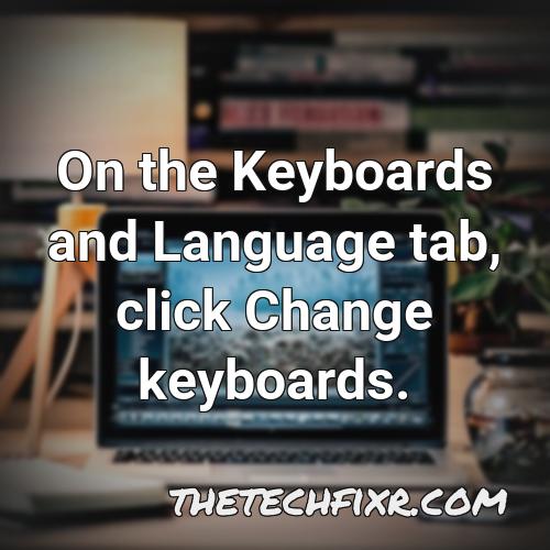 on the keyboards and language tab click change keyboards