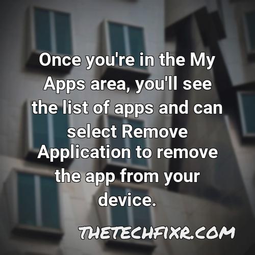 once you re in the my apps area you ll see the list of apps and can select remove application to remove the app from your device