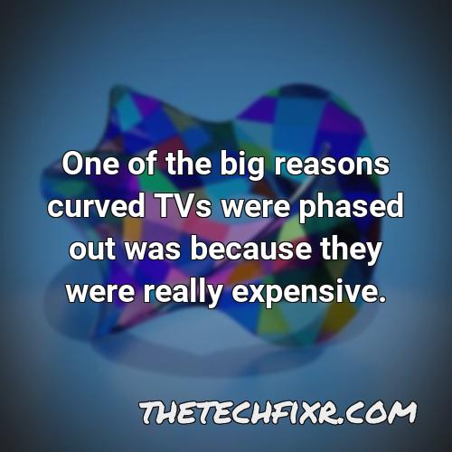 one of the big reasons curved tvs were phased out was because they were really