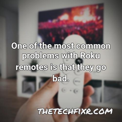 one of the most common problems with roku remotes is that they go bad