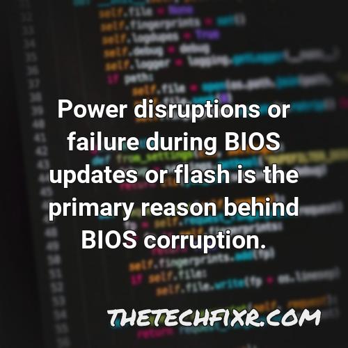 power disruptions or failure during bios updates or flash is the primary reason behind bios corruption