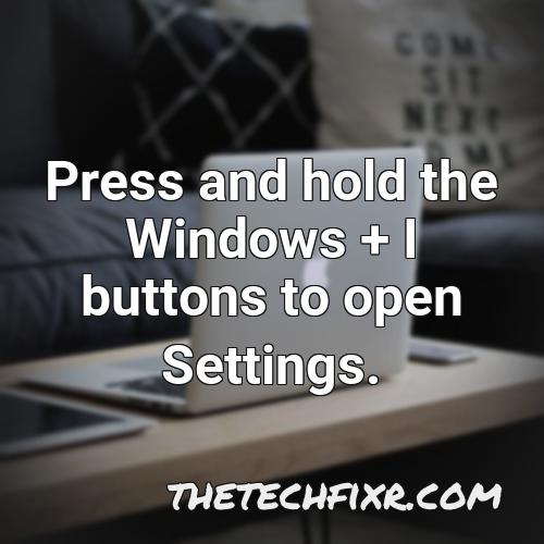 press and hold the windows i buttons to open settings 1