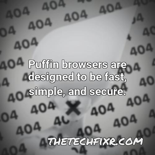 puffin browsers are designed to be fast simple and secure