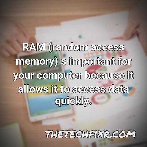 ram random access memory s important for your computer because it allows it to access data quickly