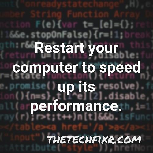 restart your computer to speed up its performance