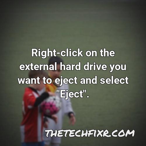 right click on the external hard drive you want to eject and select eject