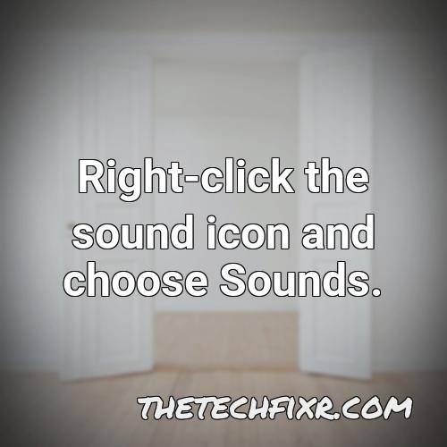 right click the sound icon and choose sounds 1