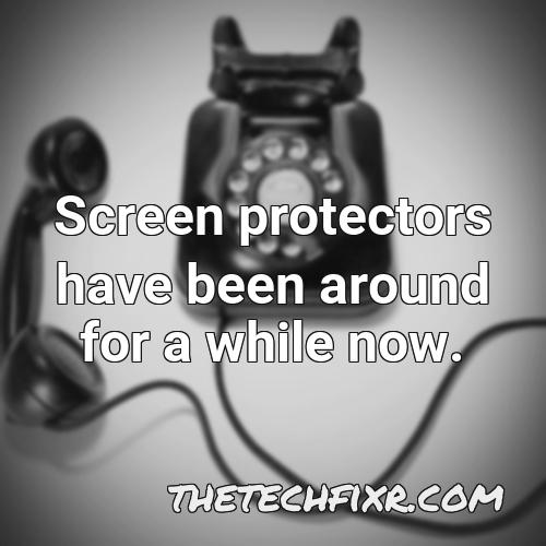 screen protectors have been around for a while now