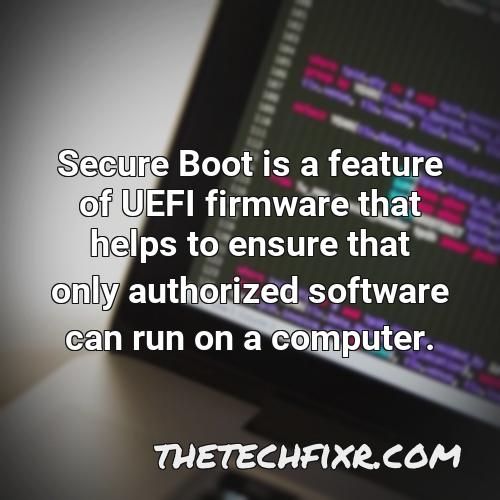 secure boot is a feature of uefi firmware that helps to ensure that only authorized software can run on a computer