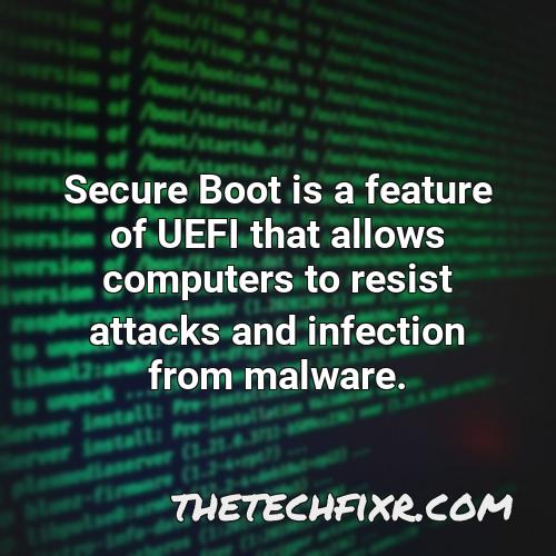 secure boot is a feature of uefi that allows computers to resist attacks and infection from malware