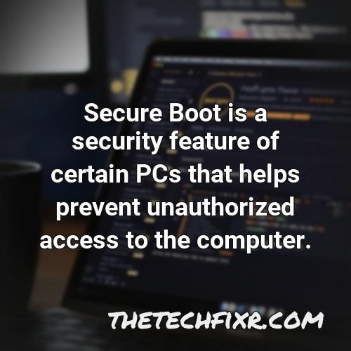 secure boot is a security feature of certain pcs that helps prevent unauthorized access to the computer