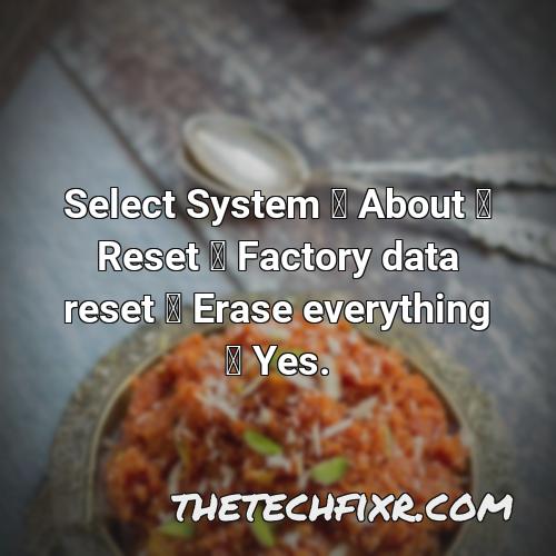 select system about reset factory data reset erase everything yes 2