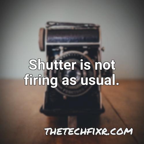 shutter is not firing as usual