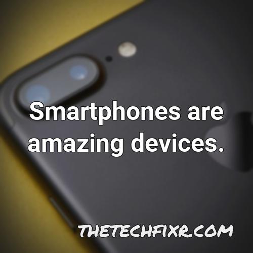 smartphones are amazing devices 1