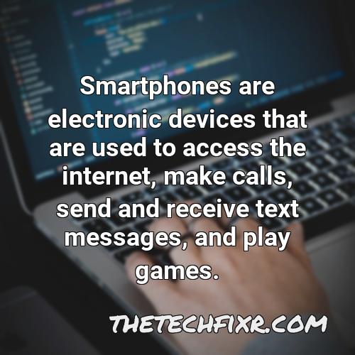 smartphones are electronic devices that are used to access the internet make calls send and receive text messages and play games