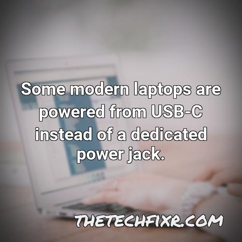 some modern laptops are powered from usb c instead of a dedicated power jack
