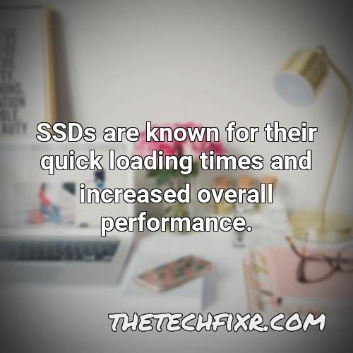 ssds are known for their quick loading times and increased overall performance