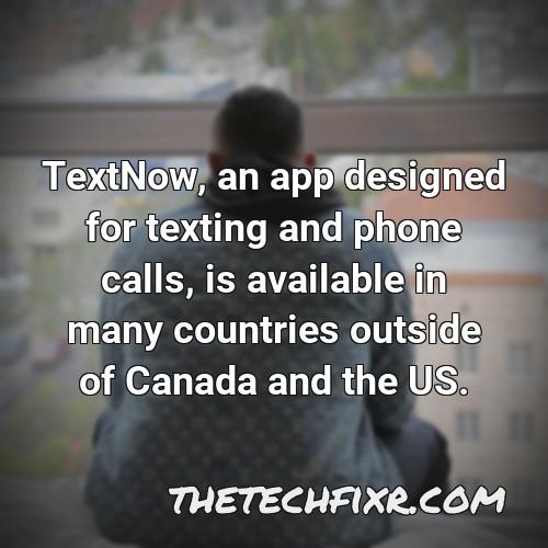 textnow an app designed for texting and phone calls is available in many countries outside of canada and the us