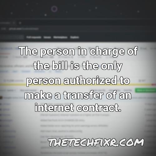the person in charge of the bill is the only person authorized to make a transfer of an internet contract